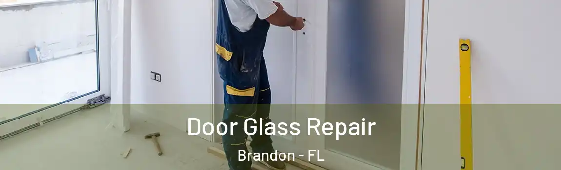 Door Glass Repair Brandon - FL